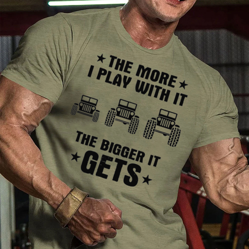 Jeeps The More I Play With It The Bigger I Get T-Shirt