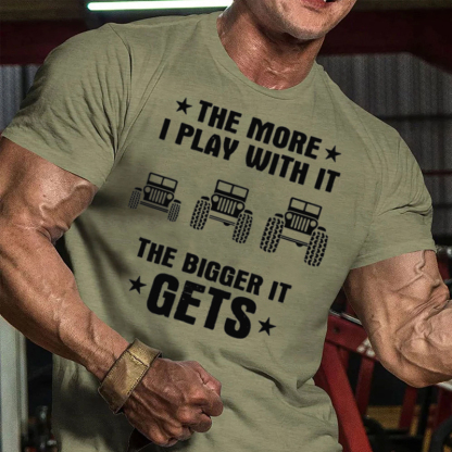 Jeeps The More I Play With It The Bigger I Get T-Shirt
