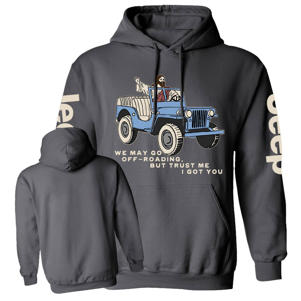 We May Go Off-Roading, Jesus Got You Jp Casual Hoodie