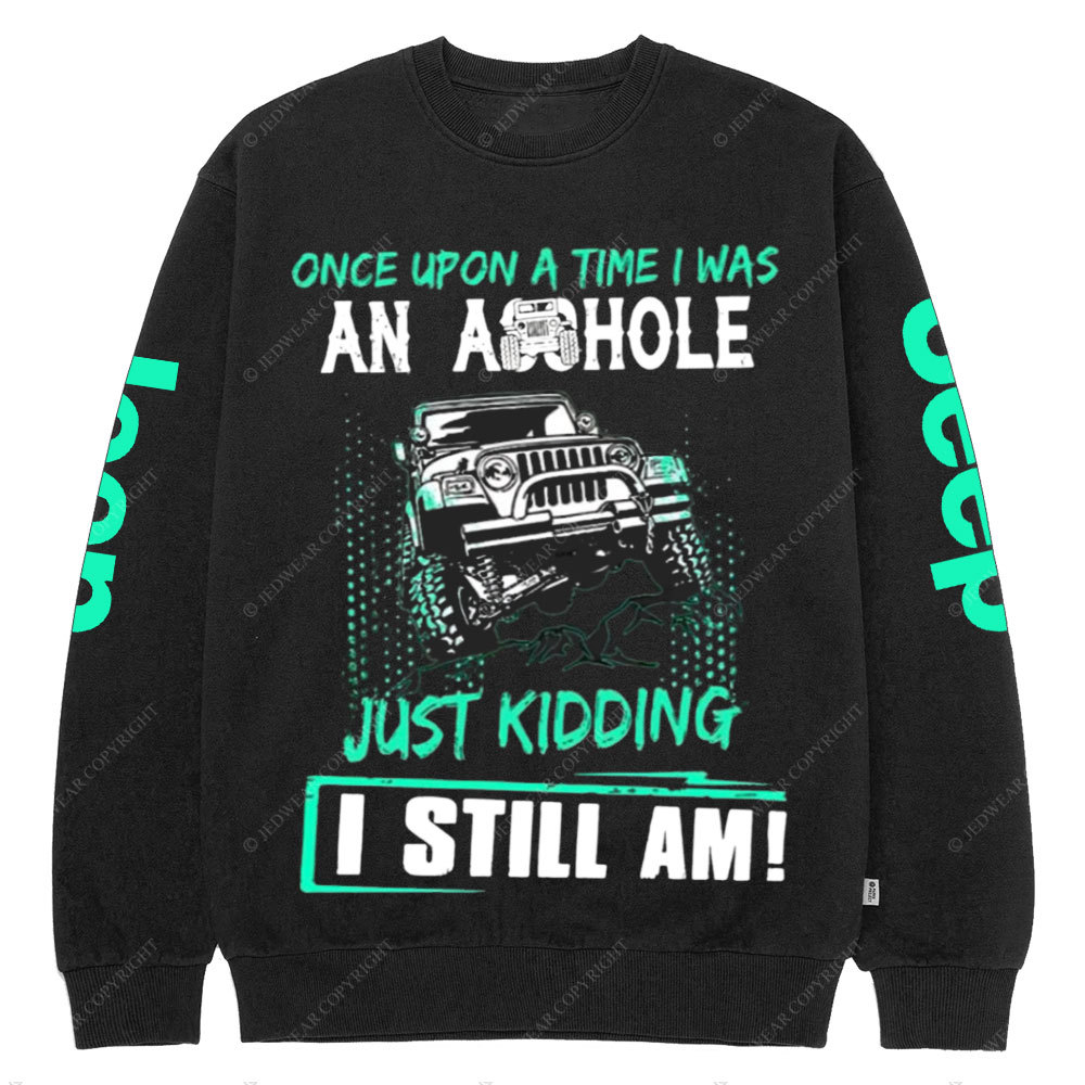 Jp Once Upon A Time I Was An Ashole Just Kidding I Still Am Crew Neck Sweatshirt