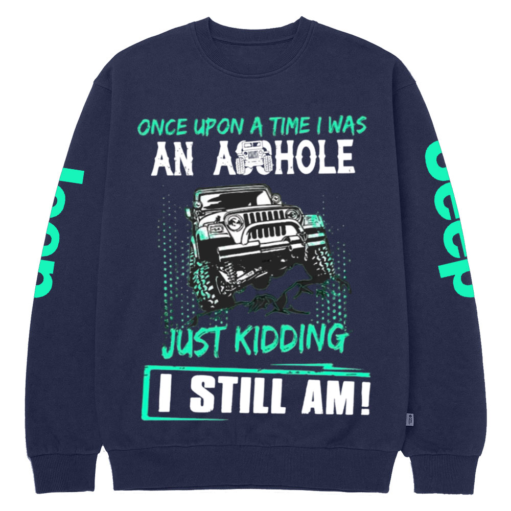 Jp Once Upon A Time I Was An Ashole Just Kidding I Still Am Crew Neck Sweatshirt