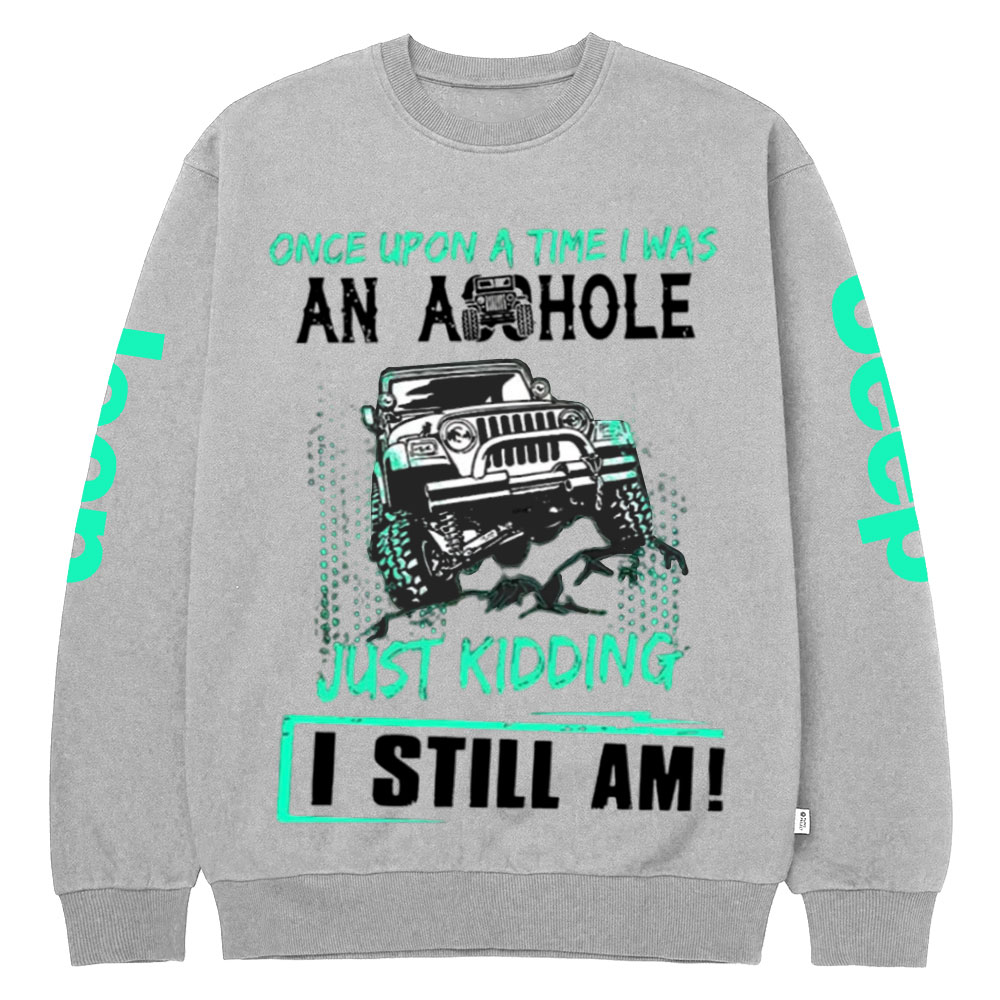 Jp Once Upon A Time I Was An Ashole Just Kidding I Still Am Crew Neck Sweatshirt