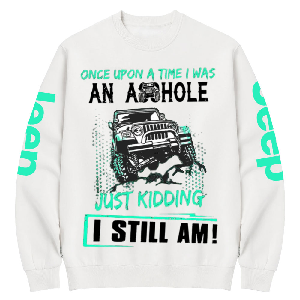 Jp Once Upon A Time I Was An Ashole Just Kidding I Still Am Crew Neck Sweatshirt