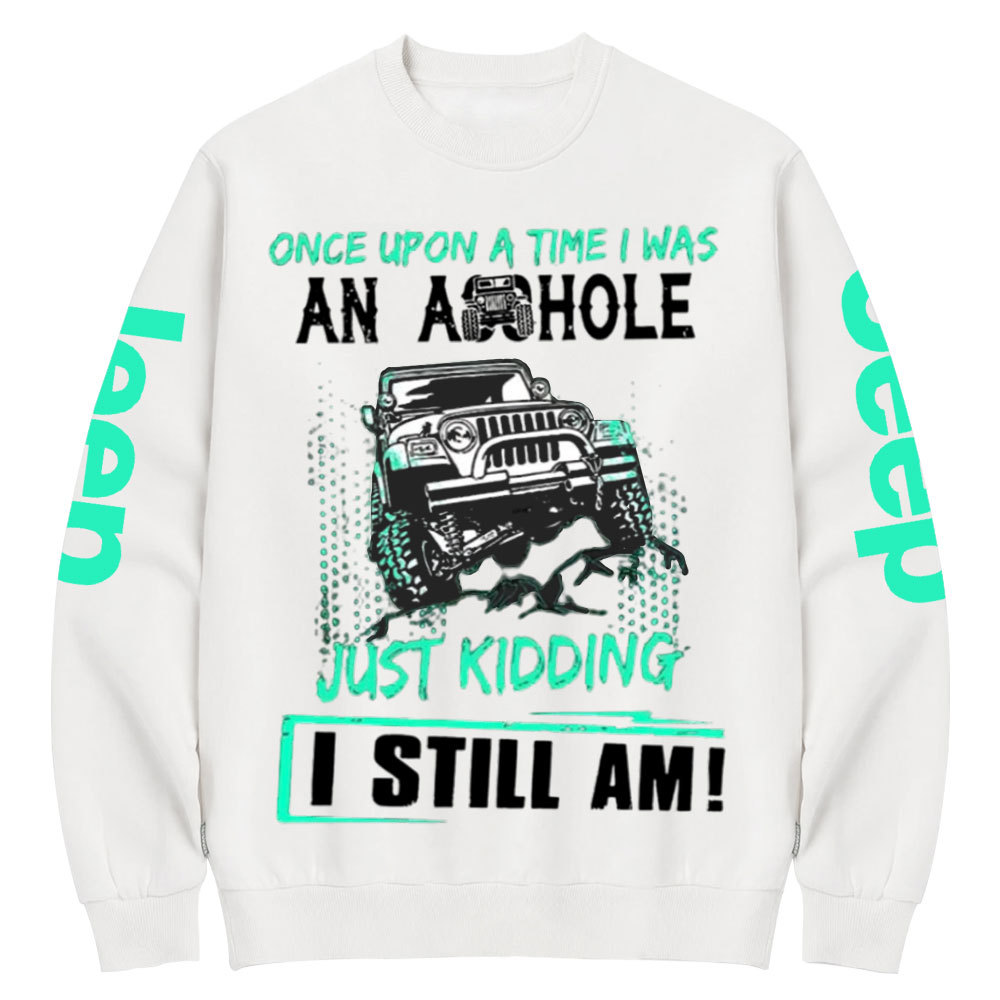 Jp Once Upon A Time I Was An Ashole Just Kidding I Still Am Crew Neck Sweatshirt