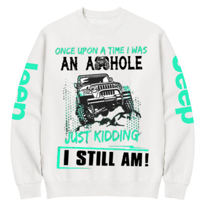 Jp Once Upon A Time I Was An Ashole Just Kidding I Still Am Crew Neck Sweatshirt