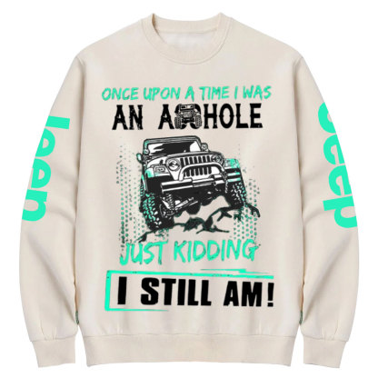 Jp Once Upon A Time I Was An Ashole Just Kidding I Still Am Crew Neck Sweatshirt