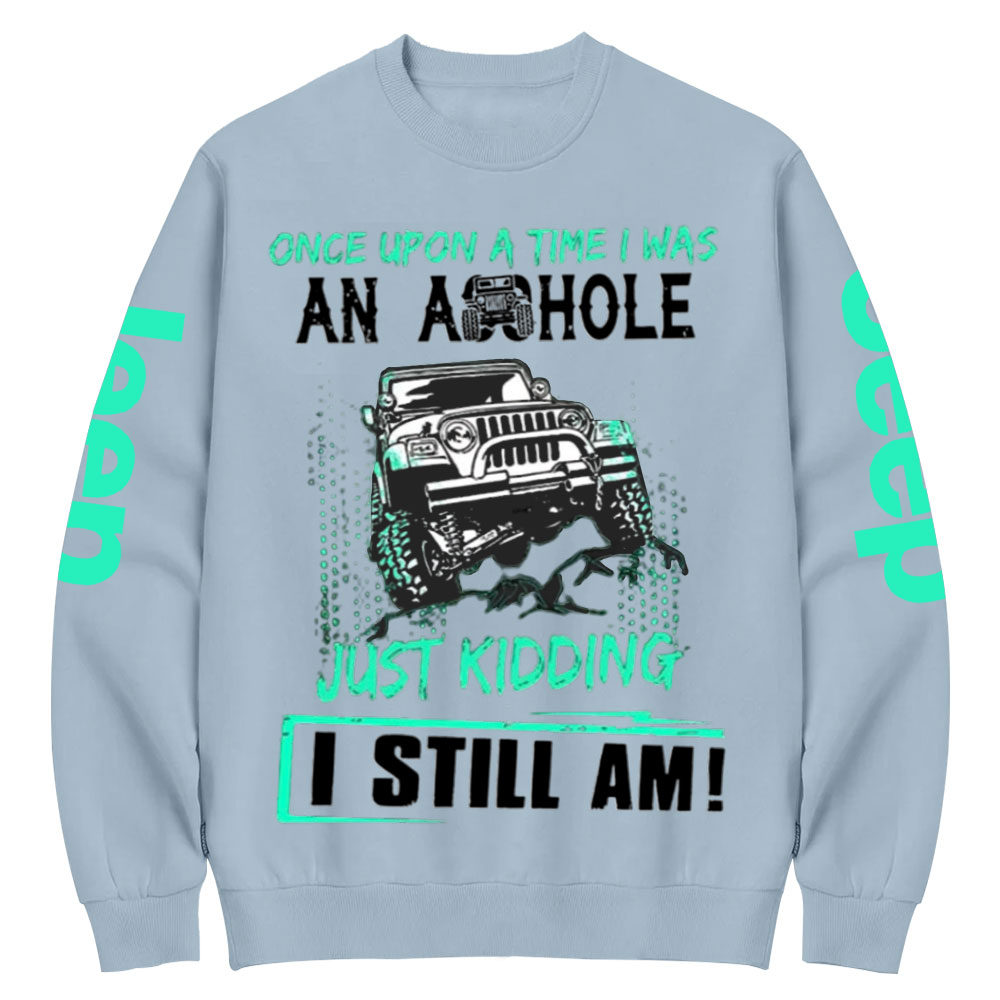 Jp Once Upon A Time I Was An Ashole Just Kidding I Still Am Crew Neck Sweatshirt