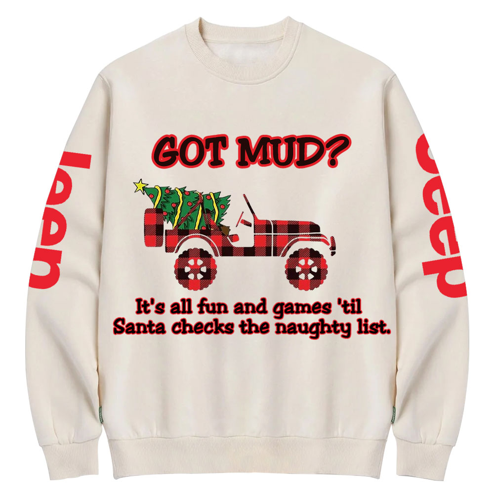 Got Mud Till Santa Checks The Naughty List Funny Jp Crew Neck Sweatshirt