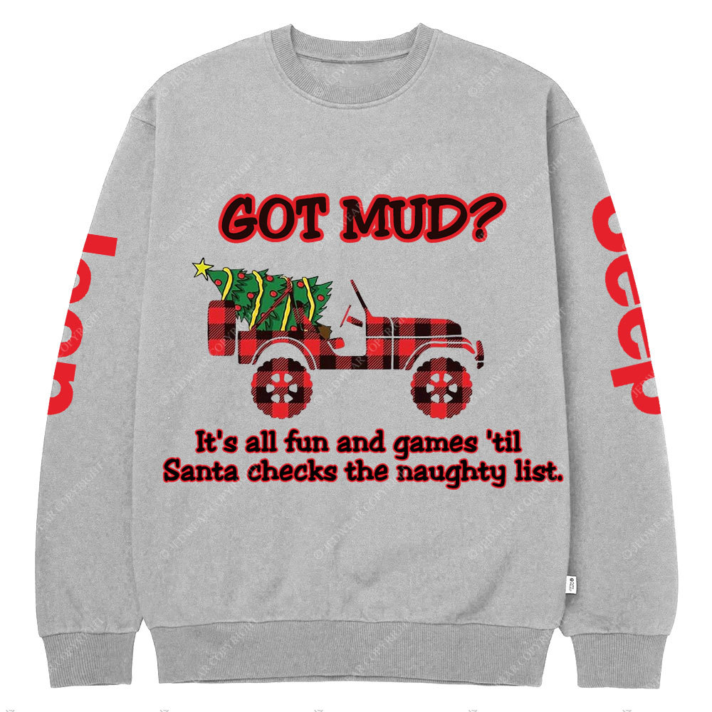 Got Mud Till Santa Checks The Naughty List Funny Jp Crew Neck Sweatshirt