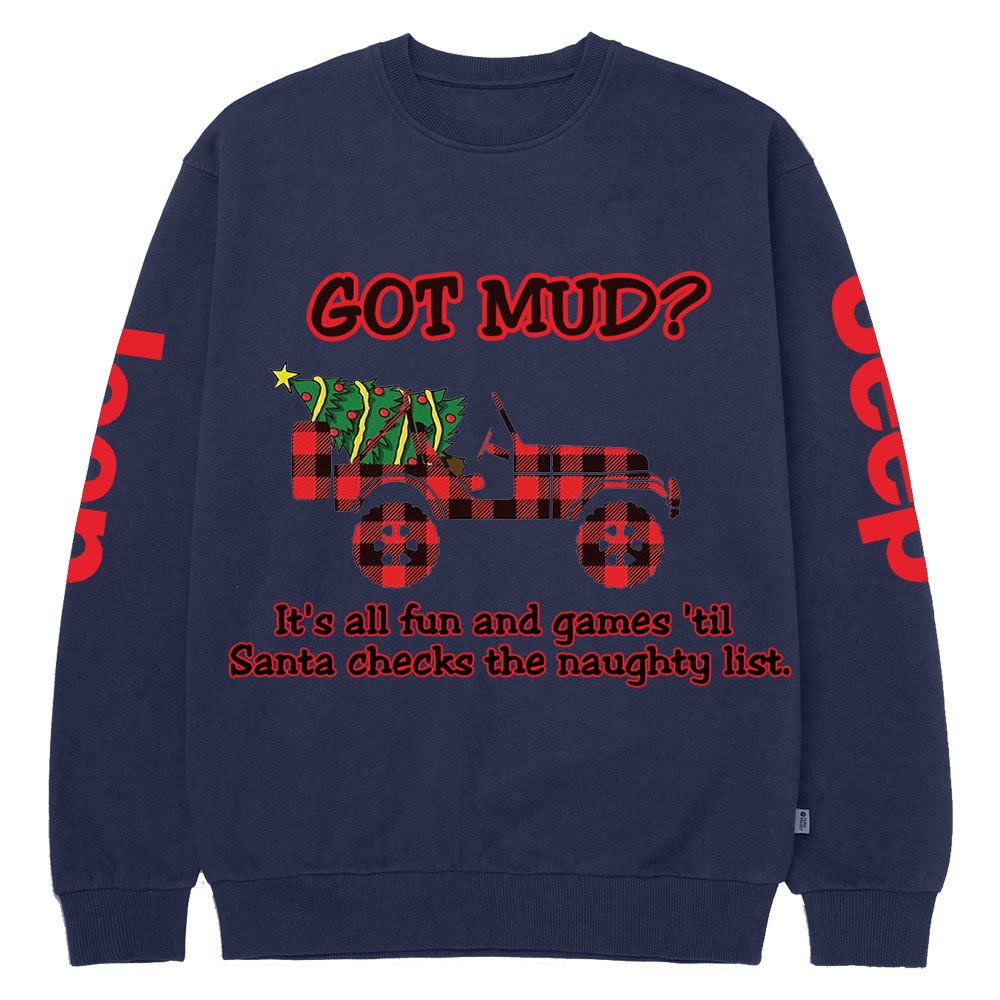 Got Mud Till Santa Checks The Naughty List Funny Jp Crew Neck Sweatshirt