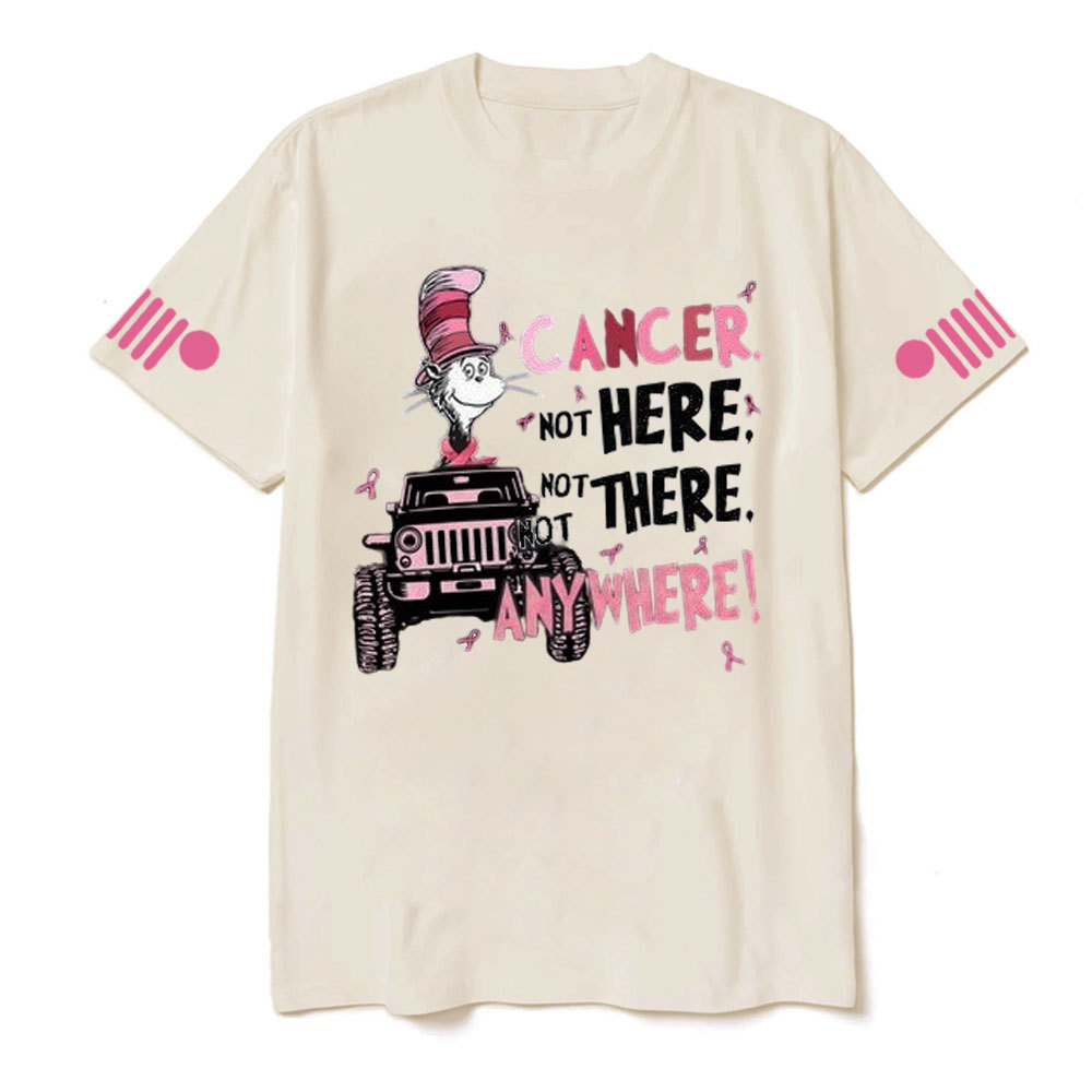 Cancer Not Here Not There Not Anywhere Jp T-shirt