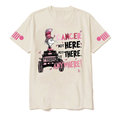 Cancer Not Here Not There Not Anywhere Jp T-shirt