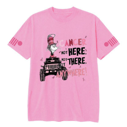 Cancer Not Here Not There Not Anywhere Jp T-shirt