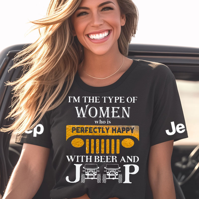 I’m The Type Of Women Who Is Perfectly Happy With Beer And Jp Tshirt