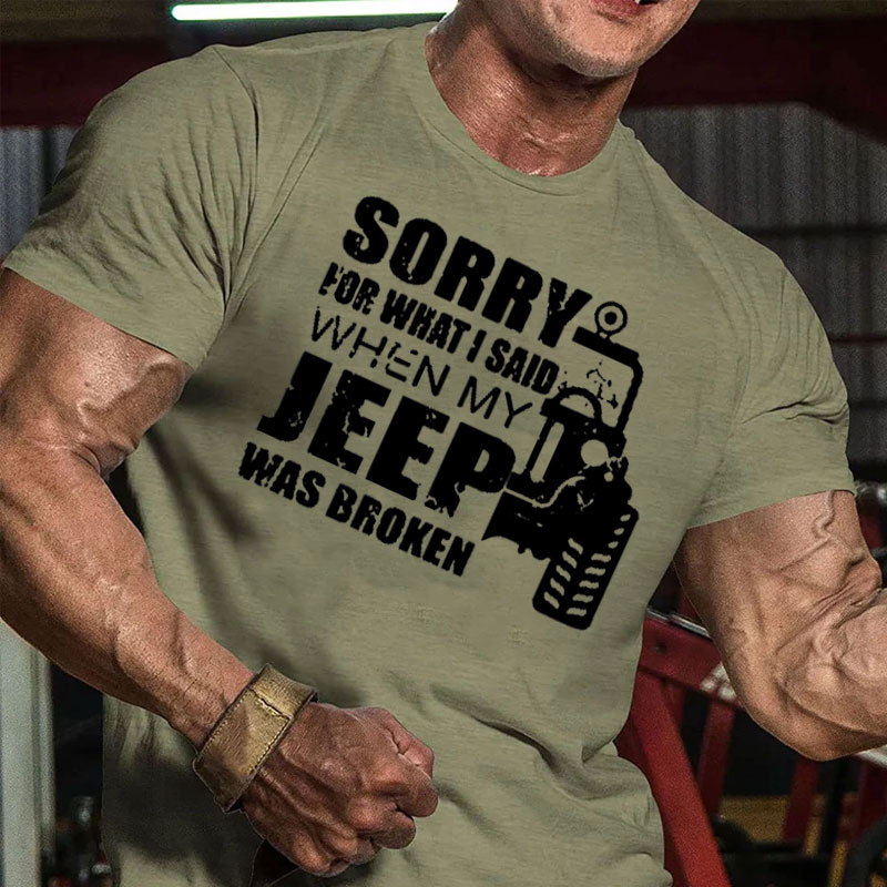 Sorry for What I Said When My Jeep Was Broken Men T-Shirt