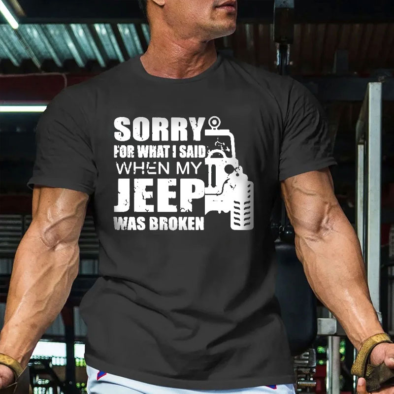 Sorry for What I Said When My Jeep Was Broken Men T-Shirt