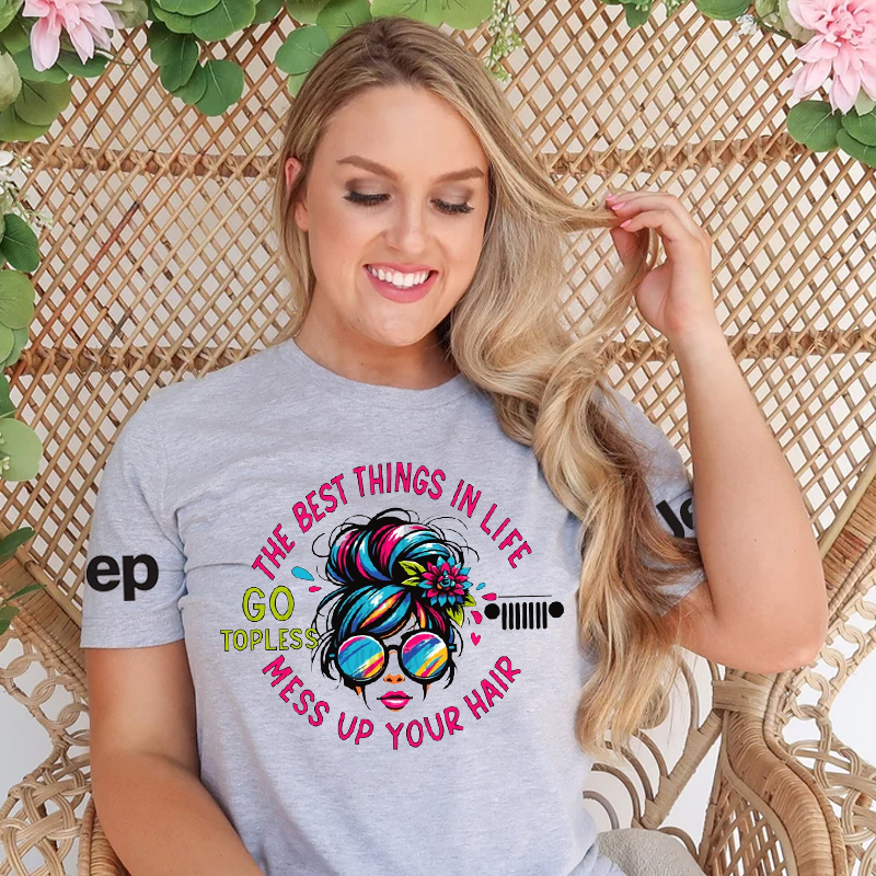 The Best Things In Life Go Topless Mess Up Your Hair - Jp T-Shirt