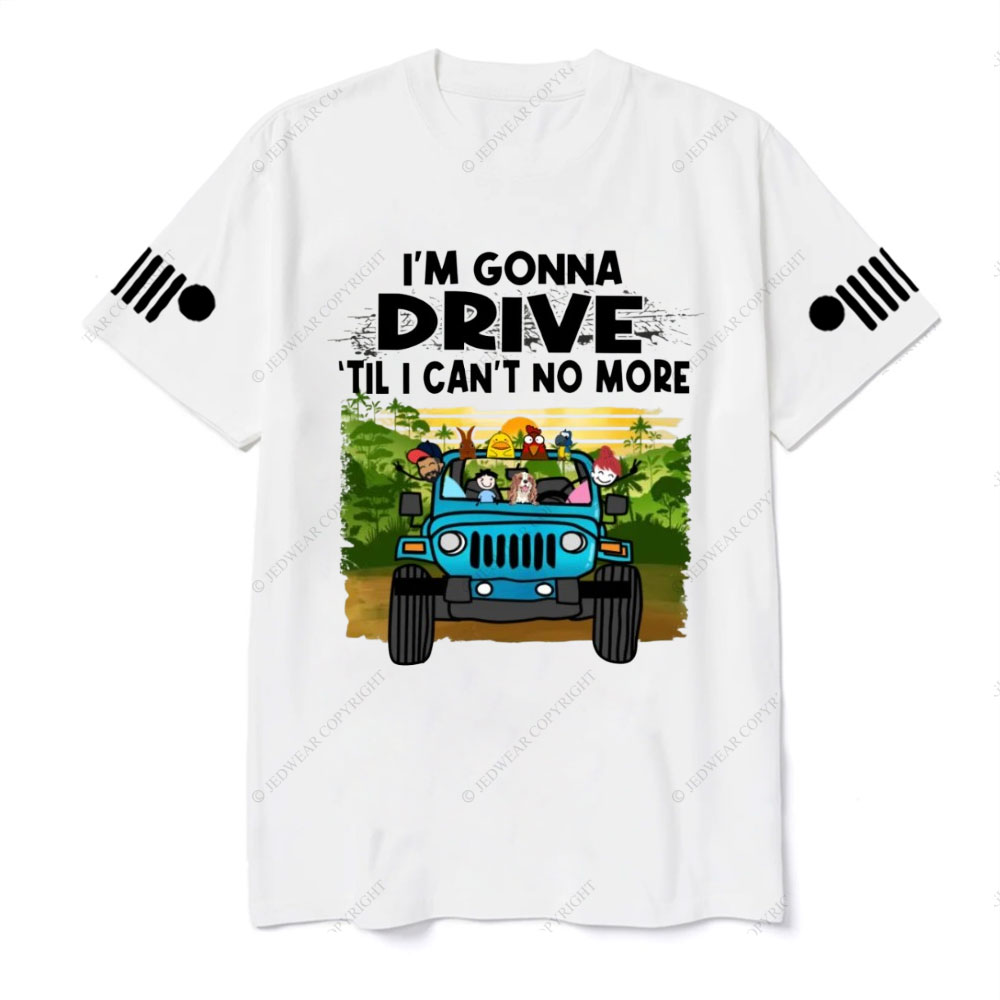 Jk I'm Gonna Drive Till I Can't No More Jp Wrangler T-Shirt