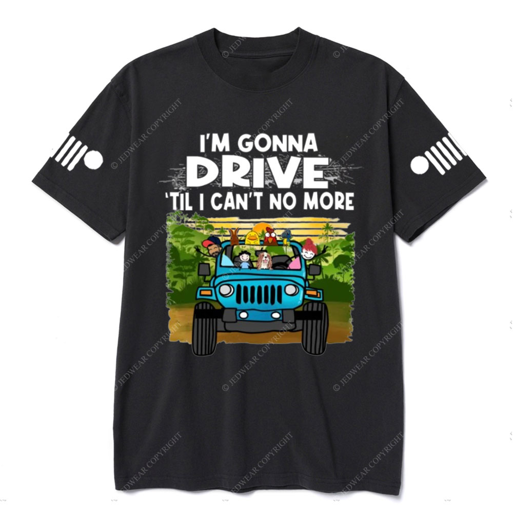 Jk I'm Gonna Drive Till I Can't No More Jp Wrangler T-Shirt