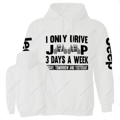 I Only Drive Jp 3 Days a Week: Today, Tomorrow and Yesterday Funny Casual Hoodie