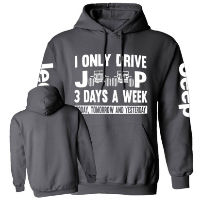 I Only Drive Jp 3 Days a Week: Today, Tomorrow and Yesterday Funny Casual Hoodie