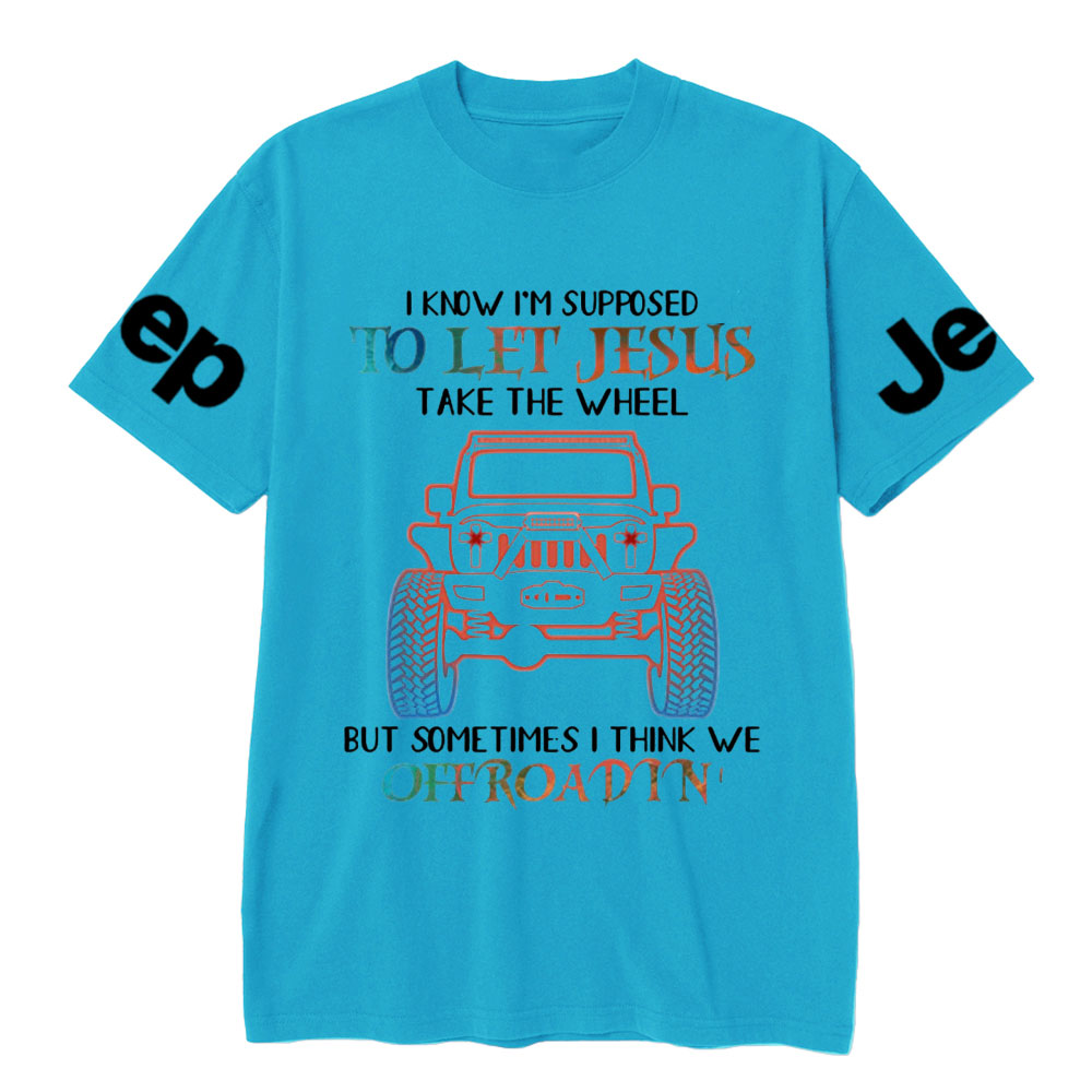 I Know Supposed To Let Jesus Take The Wheel But Sometimes I Think We Offroadin’ Jp T-Shirt