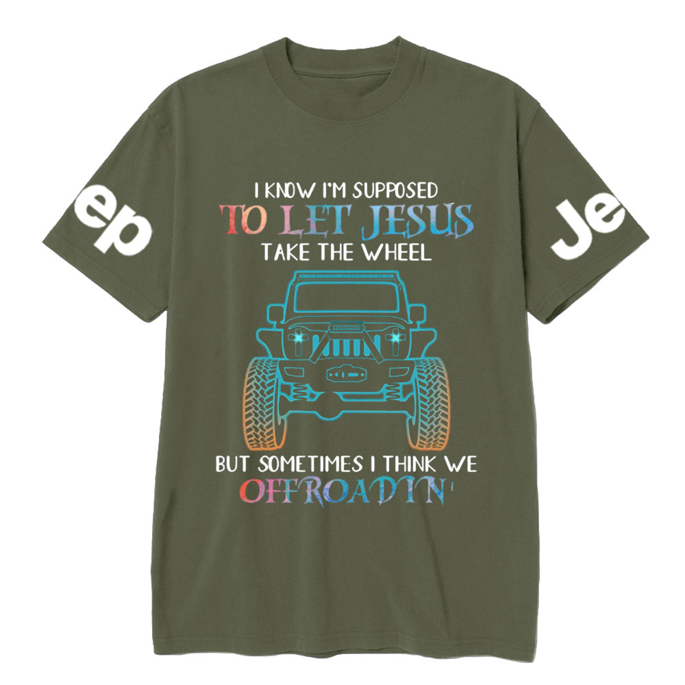 I Know Supposed To Let Jesus Take The Wheel But Sometimes I Think We Offroadin’ Jp T-Shirt