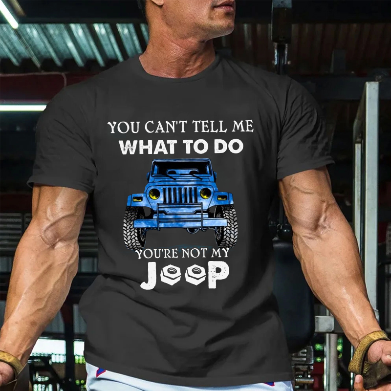 You Can’t Tell Me What To Do You’re Not My Jp T-Shirt