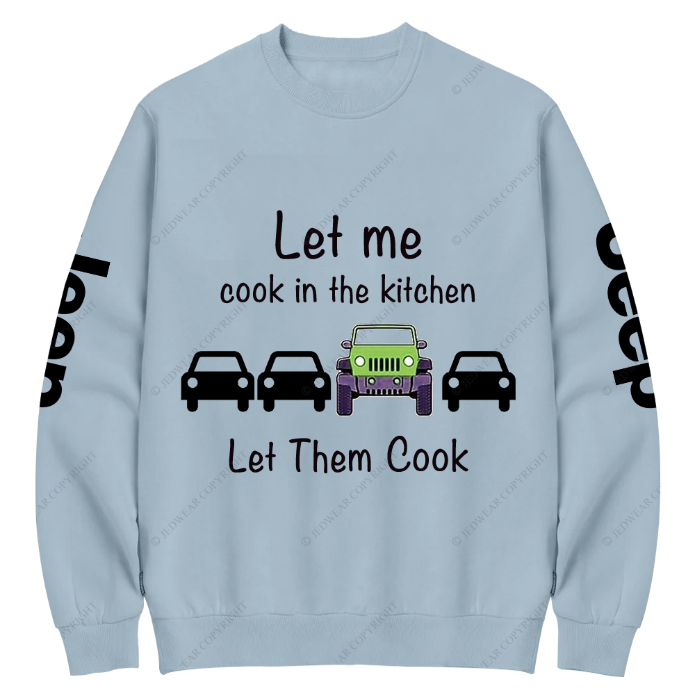 Let Me Cook In The Kitchen Jp Crew Neck Sweatshirt