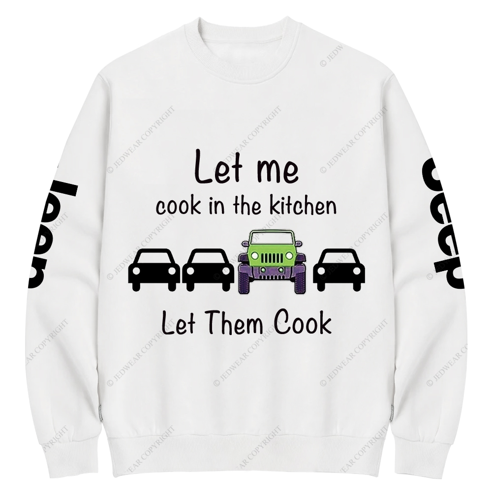 Let Me Cook In The Kitchen Jp Crew Neck Sweatshirt