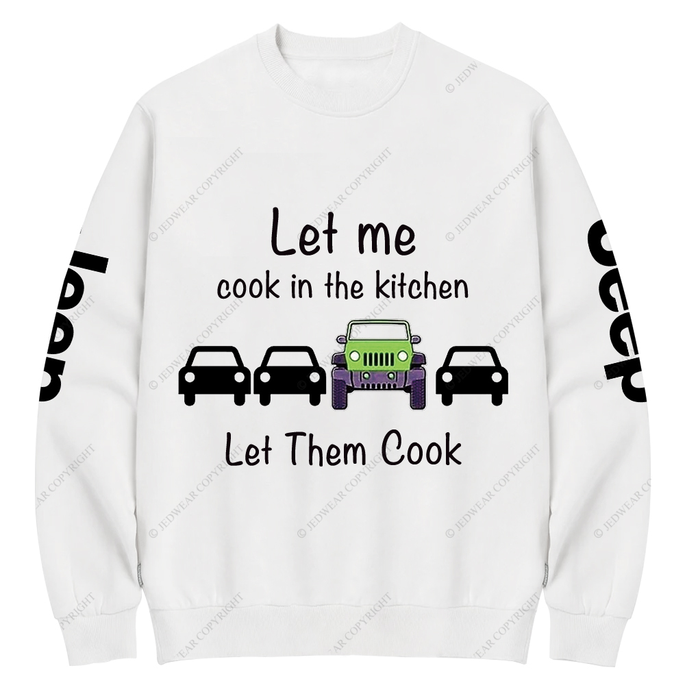 Let Me Cook In The Kitchen Jp Crew Neck Sweatshirt