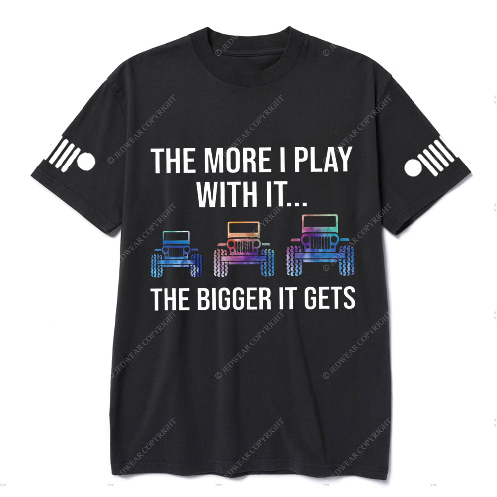 Jp The More I Play With It The Bigger It Gets Colorful Design T-Shirt