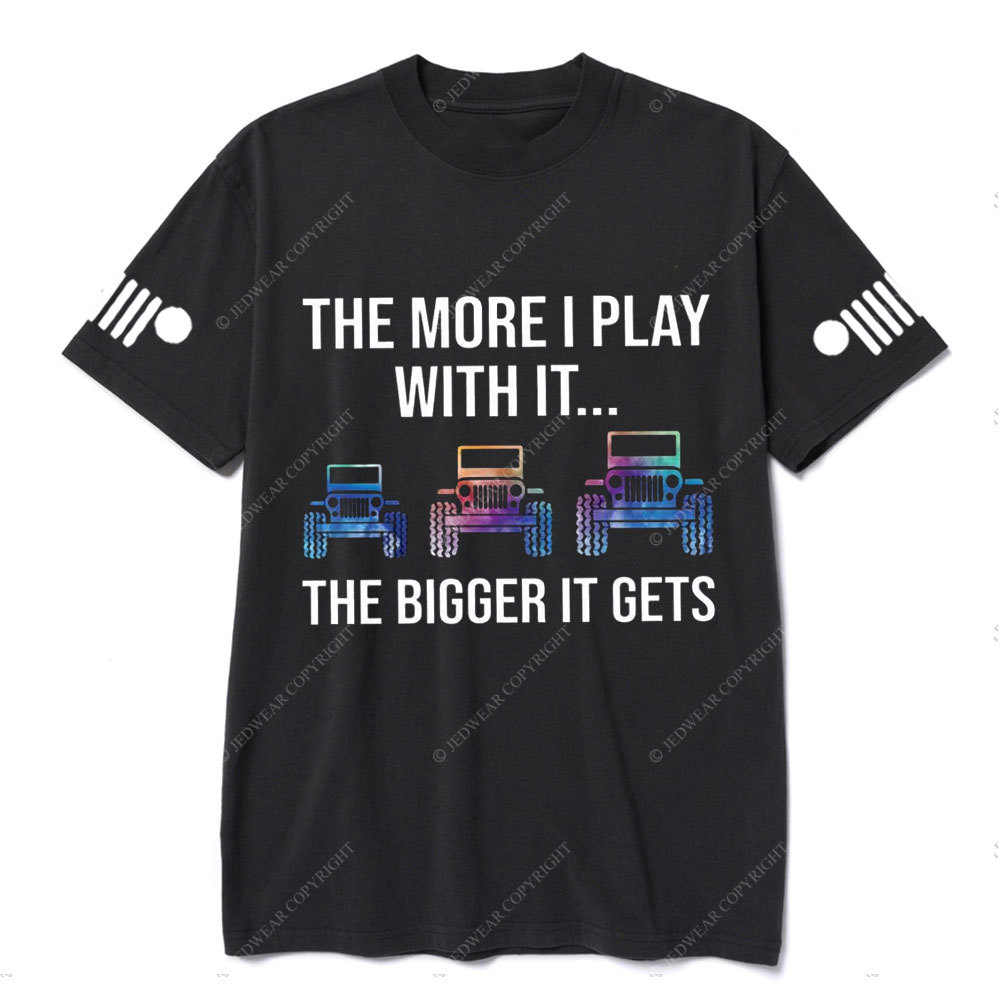 Jp The More I Play With It The Bigger It Gets Colorful Design T-Shirt
