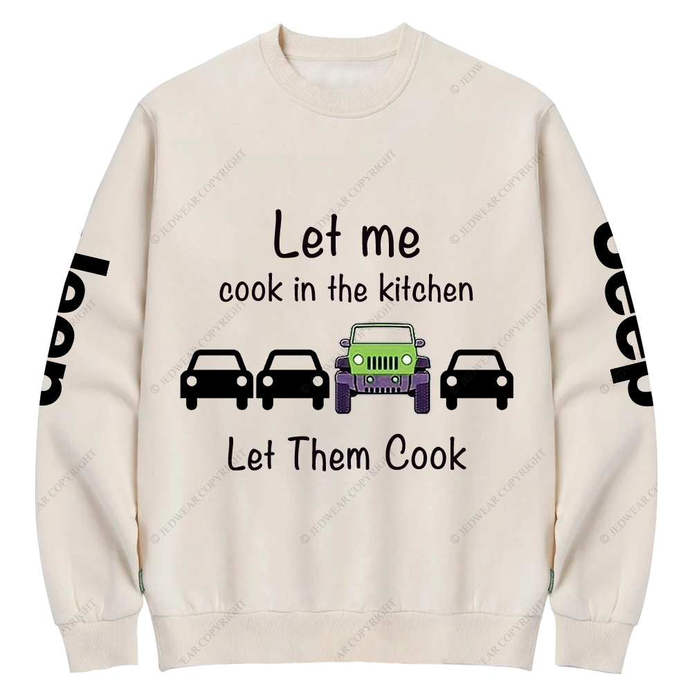 Let Me Cook In The Kitchen Jp Crew Neck Sweatshirt