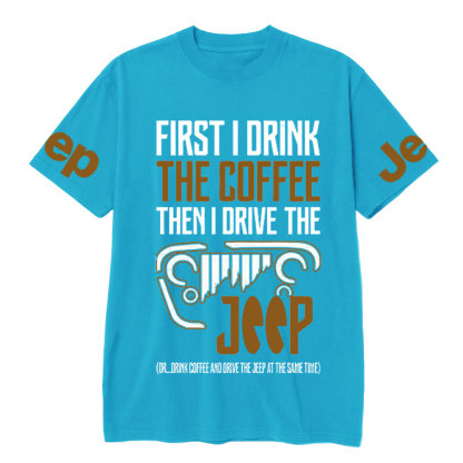 First I Drink The Coffee Then I Drive The Jp T-Shirt
