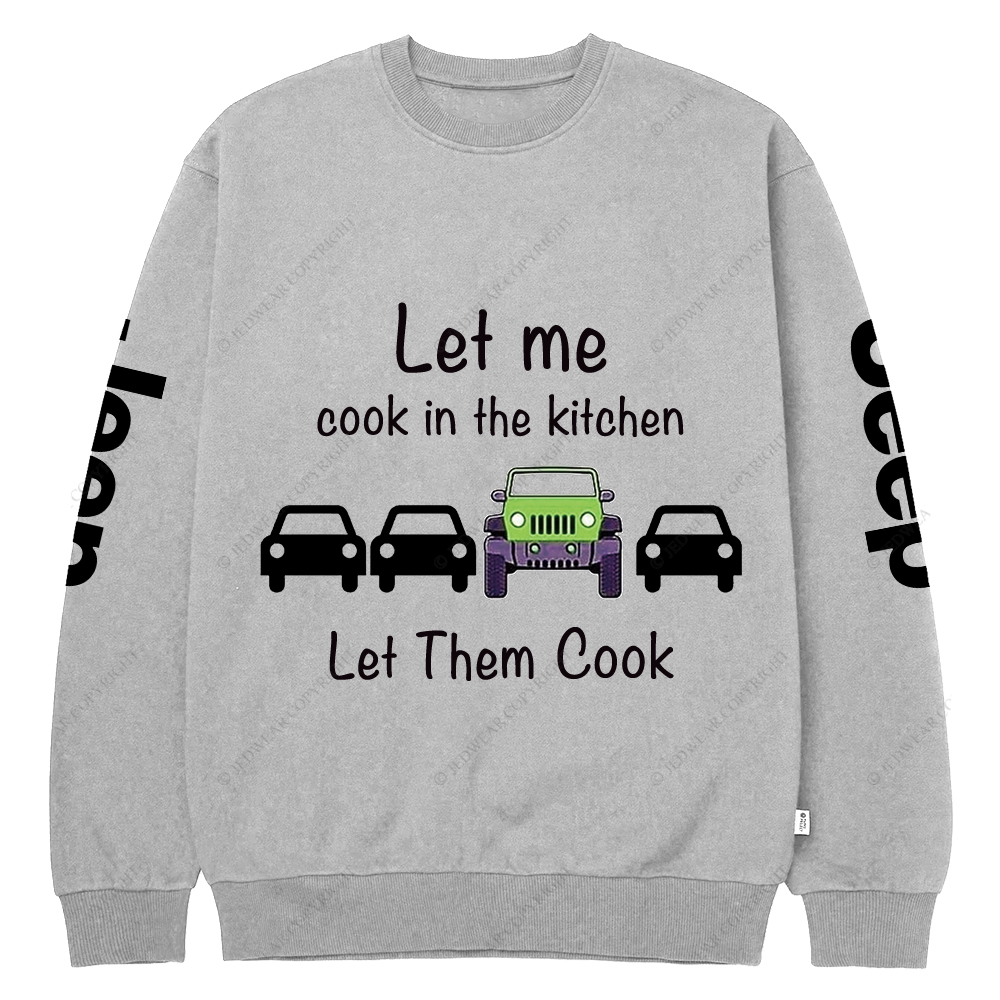Let Me Cook In The Kitchen Jp Crew Neck Sweatshirt