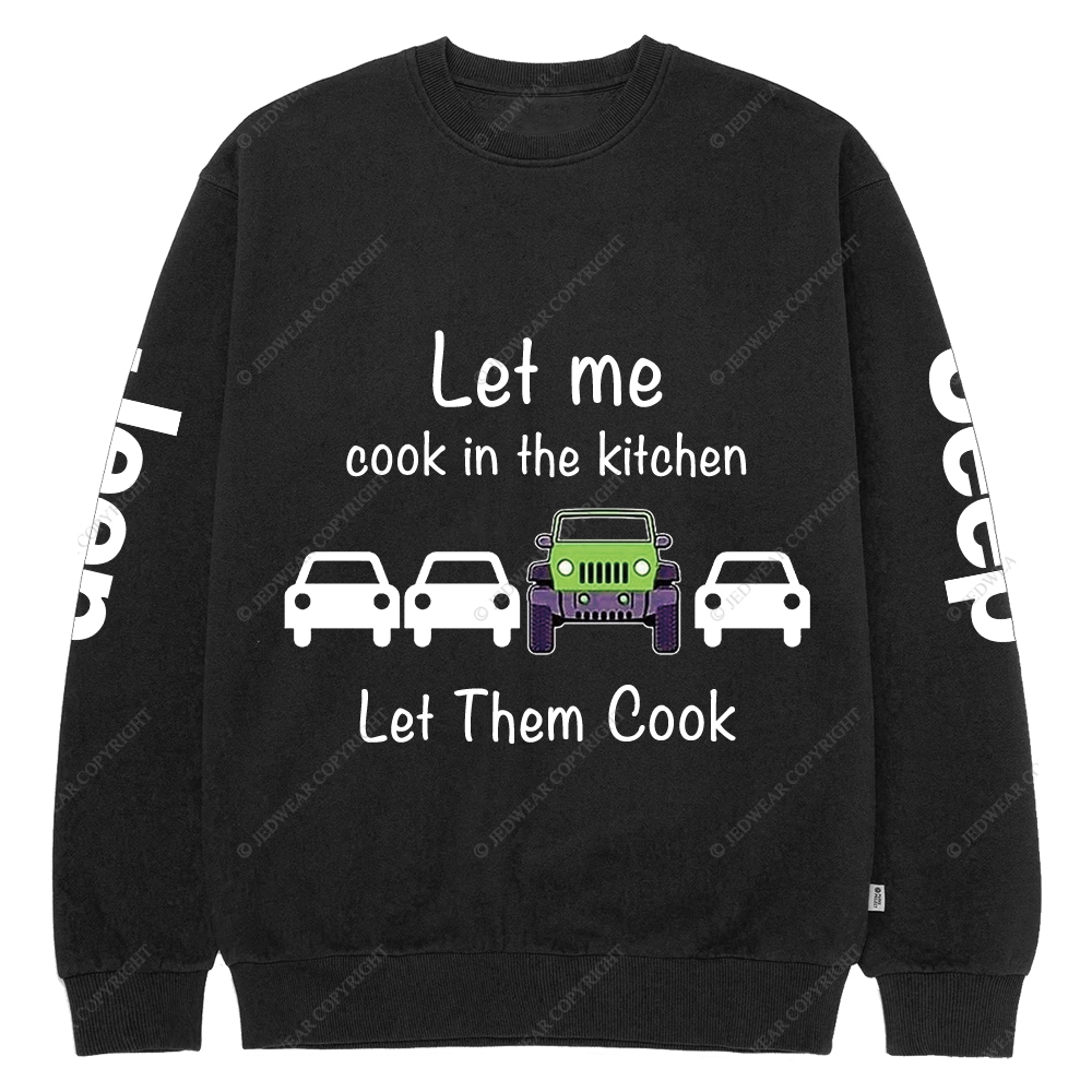 Let Me Cook In The Kitchen Jp Crew Neck Sweatshirt