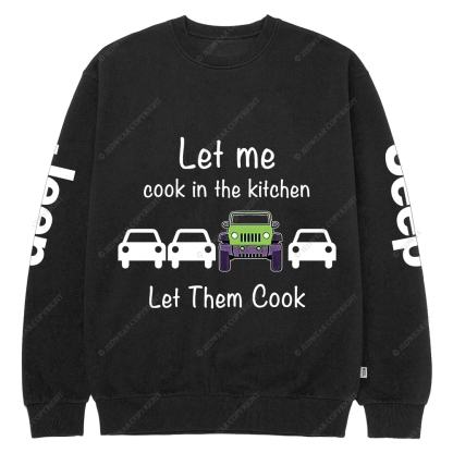 Let Me Cook In The Kitchen Jp Crew Neck Sweatshirt