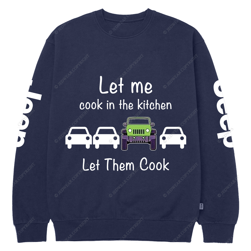Let Me Cook In The Kitchen Jp Crew Neck Sweatshirt