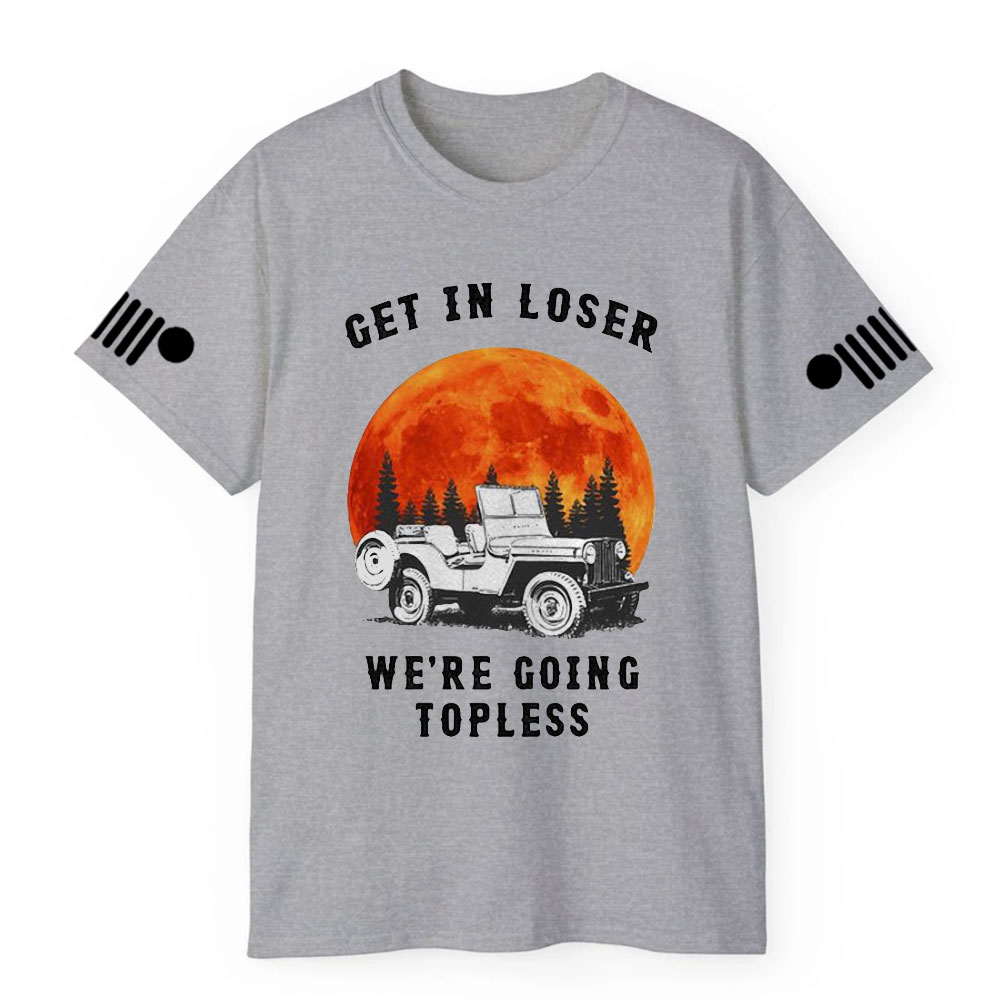 Get in Loser We’re Going Topless Jp Sunset T-shirt