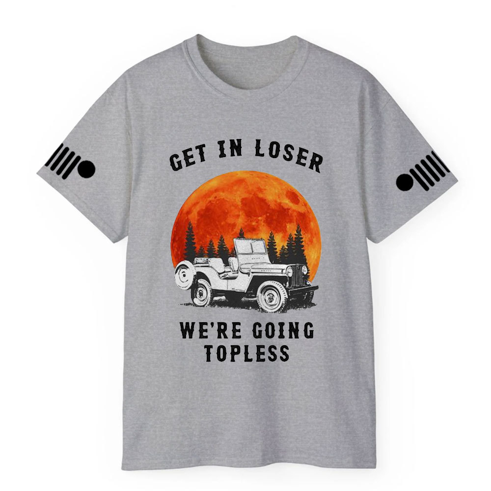 Get in Loser We’re Going Topless Jp Sunset T-shirt