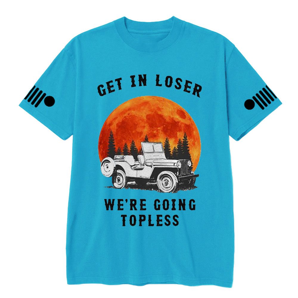 Get in Loser We’re Going Topless Jp Sunset T-shirt
