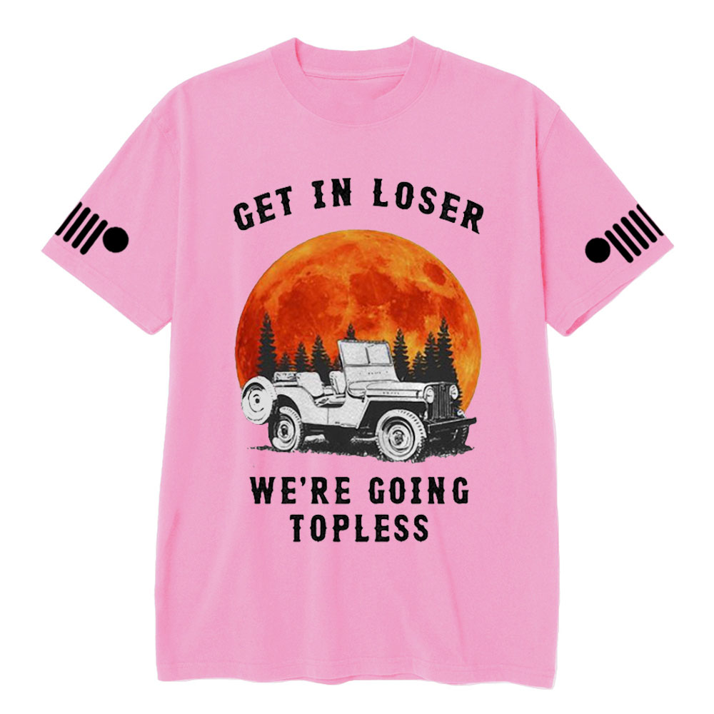Get in Loser We’re Going Topless Jp Sunset T-shirt