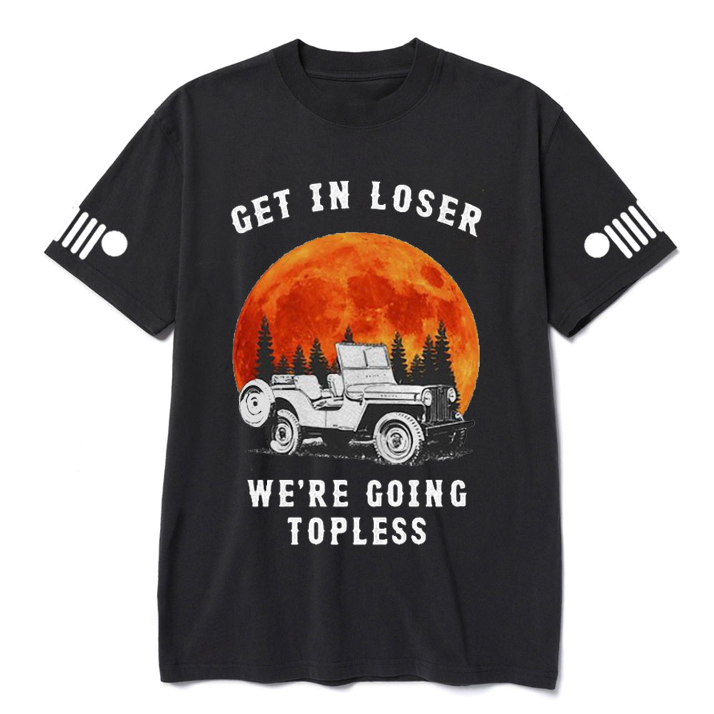 Get in Loser We’re Going Topless Jp Sunset T-shirt