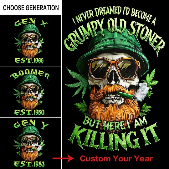 I Never Dreamed I'd Become A Grumpy Old Stoner Custom Year Gen X, Boomer T-shirt