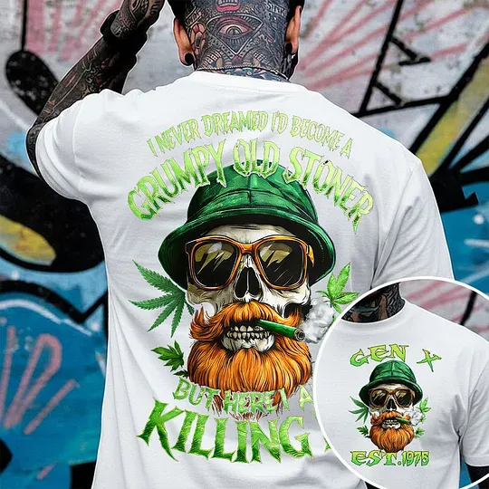 I Never Dreamed I'd Become A Grumpy Old Stoner Custom Year Gen X, Boomer T-shirt