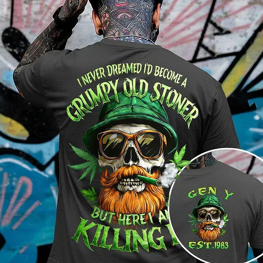 I Never Dreamed I'd Become A Grumpy Old Stoner Custom Year Gen X, Boomer T-shirt