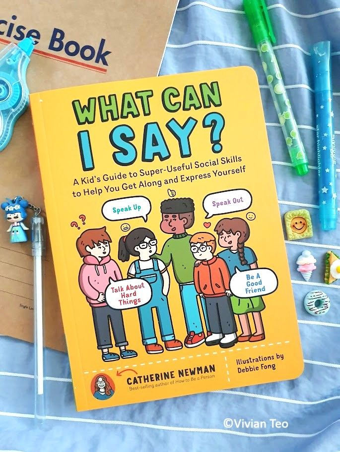 What Can I Say?: A Kid's Guide to Super-Useful Social Skills to Help You Get Along and Express Yourself; Speak Up, Speak Out, Talk about Hard Things, and Be a Good Friend