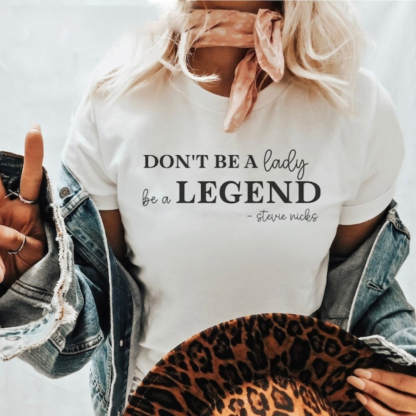 Don't be a lady, be a legend stevie shirt