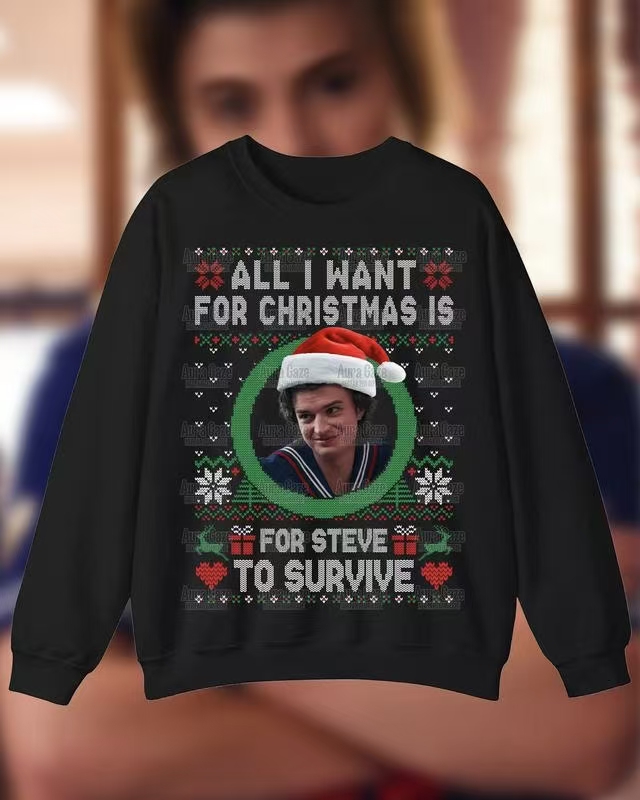 “All I Want For Christmas Is Steve To Survive” Stranger Things Christmas Sweatshirt